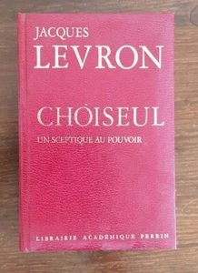 CHOISEUL Un sceptique au Pouvoir par Jacques LEVRON. Perrin en 1976 (biographie) - Imagen 1 de 2