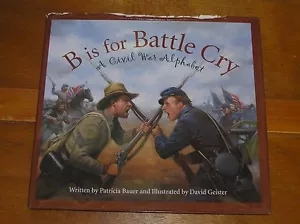 B IS FOR BATTLE CRY A Civil War Alphabet by Patricia Bauer 1st Edition Printing - Picture 1 of 4