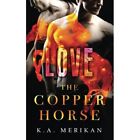 The Copper Horse: Love - Paperback NEW Merikan, K. a. 01/02/2018