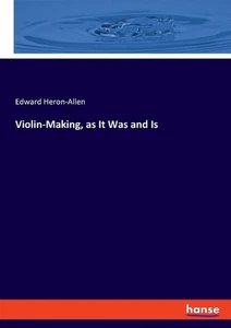 Violin-Making, as It Was and Is by Edward Heron-Allen Paperback Book - Picture 1 of 1