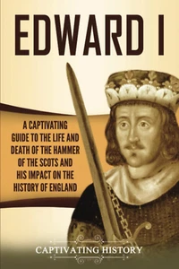 Edward I: a Captivating Guide to the Life and Death of the Hammer of the Scots a - Picture 1 of 2