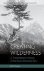 Creating Wilderness: A Transnational History of the Swiss National Park by Patri
