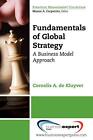 Fundamentals of Global Strategy: A Business Model Approach Cornelis A. De Klu...