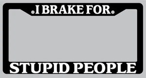 Black License Plate Frame I Brake For Stupid People Auto Accessory 916 - Bild 1 von 1