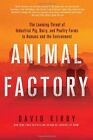 Animal Factory: The Looming Threat of Industrial Pig, Dairy, and Poultry Far...
