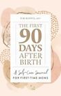 The First 90 Days After Birth: A Self-Care Journal for First