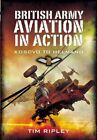 BRITISH ARMY AVIATION IN ACTION: Kosovo to Helmand By Tim Ripley