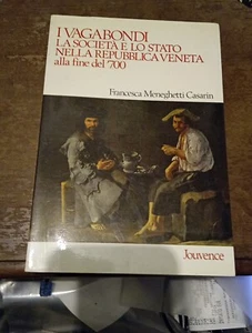 F. Meneghetti Casarin I vagabondi La società e lo Stato nella Repubblica Veneta - Foto 1 di 1