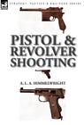 A L a Himmelwright Pistol and Revolver Shooting (Hardback)