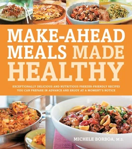 Make-Ahead Meals Made Healthy: Exceptionally Delicious and Nutritious Freeze... - Picture 1 of 1