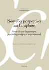 Nouvelles Perspectives Sur L'anaphore : Points De Vue Linguistique, Psycholin...