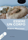 Libri Roberto Marchesini - Essere Un Corpo
