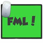 FML! F**k My Life - dünne bildliche Kunststoff Mauspad Matte BadgeBeast