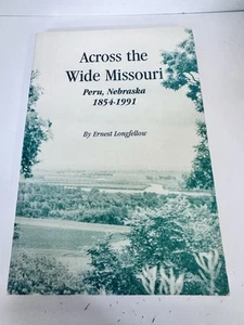 Across The Wide Missouri Peru, Nebraska 1854-1991 Ernest Longfellow PB Book 1992 - Bild 1 von 4