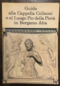 Guida alla Cappella Colleoni e al Luogo Pio della Pietà in Bergamo Alta 1976 - Picture 1 of 1