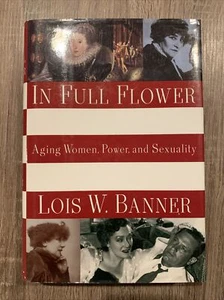 1992 In Full Flower Aging Women, Power & Sexuality by Lois W. Banner 1st Ed HBDJ - Picture 1 of 9