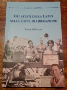 GLI ATLETI DELLA LAZIO NELLA LOTTA DI LIBERAZIONE Bellisario Ediz. ERACLEA 2021 - Picture 1 of 1