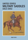 Randy Steffen United States Military Saddles, 1812-1943 (Paperback)