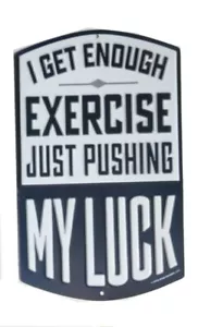 Exercise Sign I Get Enough Just Pushing My Luck Metal - Picture 1 of 2