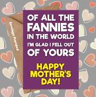 Fannies in The World I'm Glad Fell Out Yours Funny Rude Mothers Day Card BC715