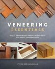 Veneering Essentials : Simple Techniques & Practical Projects for Today's Woo...