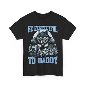 Be Respectful To Daddy T-shirt, Alpha Wolf Funny Meme Shirt  - Picture 1 of 8