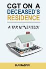 CGT on a Deceased Resiidence - A Tax Minefield!. Raspin 9781535447249 New&lt;|