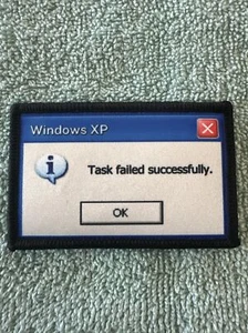 WINDOWS XP TASK FAILED SUCCESSFULLY 2x3 Embroidered Morale Patch New - Picture 1 of 4