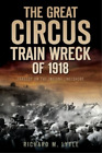 Richard Lytle The Great Circus Train Wreck of 1918 (Paperback)