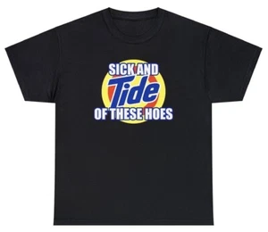 Sick And Tide Of These Hoes T Shirt Funny Sarcastic Saying Laundry Joke Tee - Picture 1 of 6