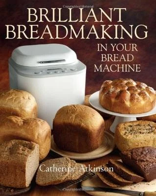 Brilliant Breadmaking in Your Bread Machine, Catherine Atkinson, New - Image 1 of 1