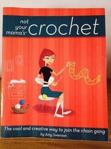 Not Your Mama's Crochet Cool Creative Ways To Join The Chain Gang PB Amy Swenson - Picture 1 of 22