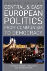 Central And East European Politics : From Communism To Democracy, Hardcover B...
