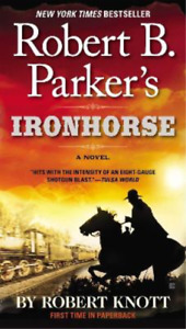Robert Knott Robert B. Parker's Ironhorse (Paperback) Cole and Hitch Novel