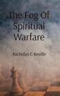 Nicholas C Beville The Fog Of Spiritual Warfare (Hardback)