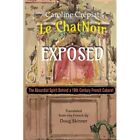 Le Chat Noir Exposed: The Absurdist Spirit Behind a 19t - Paperback NEW Caroline