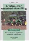 Erfolgreicher Ackerbau ohne Pflug Karlheinz Kller ; Christian Linke Kller, Kar