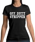 Off Duty Stripper - Womens T-Shirt - Spoof - Meme - Banter - Parody - Funny