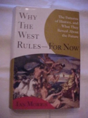 WHY THE WEST RULES--FOR NOW: PATTERNS OF HISTORY AND THE FUTURE by MORRIS - Image 1 of 2