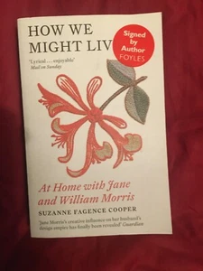 SIGNED How We Might Live: At Home with Jane and William Morris by S.F.Cooper - Picture 1 of 3