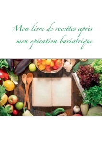 Mon Livre De Recettes Apr?S Mon Op?Ration Bariatrique - Picture 1 of 1