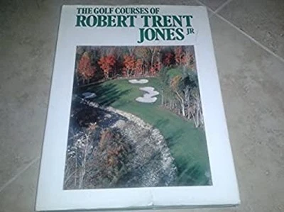 The Golf Courses of Rober Trent Jones Jr. Robert Trent Jones - Image 1 of 2