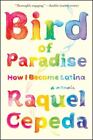 Bird Of Paradise: How I Became Latina By Raquel Cepeda 2014 Trade Paperback