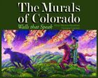 THE MURALS OF COLORADO: WALLS THAT SPEAK By Mary Motian-meadows & Georgia Mint