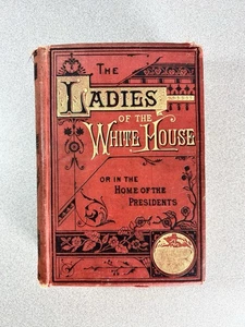 The Ladies of the White House Or In The Home Of The Presidents Antique Book 1881 - Imagen 1 de 9