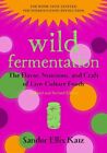 Wild Fermentation : The Flavor, Nutrition, and Craft of Live-Culture Foods, P...