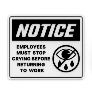 Cartel divertido | Aviso - Los empleados deben dejar de llorar antes de regresar al trabajo - Imagen 1 de 4