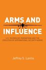 Arms and Influence U.S. Technology Innovations and the Evolutio... 9780804799775