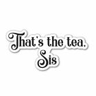 That Is The Tea Sticker Decal Motivational Great Happy Cheerful Inspirational