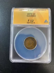 1874 INDIAN HEAD CENT ANACS F-12 DETAILS - BETTER DATE PENNY - CERTIFIED - 1C - Picture 1 of 2
